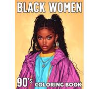 90s Black Women Coloring Book: Nostalgic Coloring Pages featuring Bold Looks Empowering Vibes and Fly African American Queens from the Golden Era of the 90s for Adults Creativity