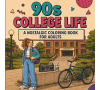 90s College Life Coloring Book for Adults: 45+ Nostalgic Retro Campus Designs Featuring Dorm Rooms, Lecture Halls, Vintage College Essentials, and Classic 1990s Memories