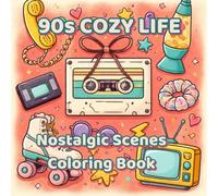 90s Cozy Life Nostalgic Scenes Coloring Book for Adults and Teens: 30 Bold and Easy Nostalgic 1990s Retro Coloring Pages Including Cassette Tapes, , ... Roller Skating & Cozy Throwback Memories