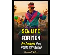 90s Life For Men: Pre-Feminism When Women Were Women