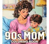 90s Mom Coloring Book: Explore Retro Coloring Pages Featuring Iconic Outfits And Nostalgic Scenes For Women And Adults To Enjoy And Relax