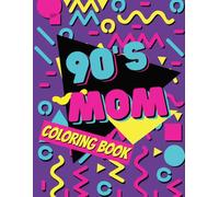 90's Mom: Nostalgic Coloring Book for Cool Moms from the Vibrant Pop Decade.