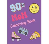 90's Mom: Stress Relief Easy and Bold Nostalgic Colouring Book For Cool Moms From The Vibrant Pop Decade