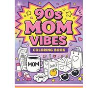 90s Mom Vibes Coloring Book: Nostalgic & Funny Retro Coloring Pages for Moms: Featuring 90s Throwback Designs, Mom Life Humor, and Relaxing Coloring Pages
