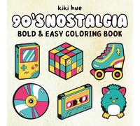 90's Nostalgia Coloring Book: Bold and Easy Big Simple Coloring Designs for Adults & Kids Featuring 90s Retro Throwback Nostalgic Illustrations for Relaxation and Stress Relief