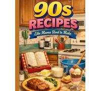 90s Recipes: Like Mama Used to Make