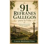 91 Refranes Gallegos para la Vida: Sabiduría popular de Galicia explicada con significado, uso y reflexión