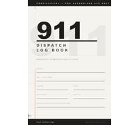 911 Dispatch Log Book | Emergency Call & Incident Report Logbook for Police, EMS & Fire Departments | Dispatcher Record Notebook: Professional ... Journal for Public Safety Dispatchers