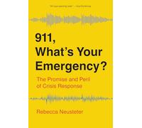 911, What's Your Emergency?: The Promise and Peril of Crisis Response