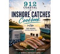 912 Coastal Inshore Catches Cookbook: Fresh Coastal Recipes for Fish, Shrimp, Crab & More
