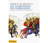 915. La battaglia del Garigliano. Cristiani e musulmani nell'Italia medievale [P