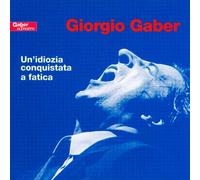 9267851 Audio Cd Giorgio Gaber - Un'Idiozia Conquistata A Fatica (2 Cd)
