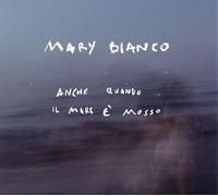 9307317 Audio Cd Mary Bianco - Anche Quando Il Mare E Mosso
