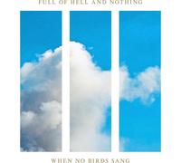 9331490 Audio Cd Full Of Hell & Nothing - When No Birds Sang