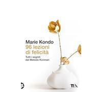 96 lezioni di felicità. Tutti i segreti del Metodo Konmari