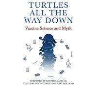 [ 9655981045] [ 978-9655981049] A book Turtles All The Way Down: Vaccine Science and Myth Anonymous Paperback 2022