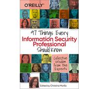 97 Things Every Information Security Professional Should Know: Collective Wisdom from the Experts