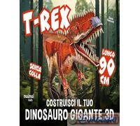 9782889750603 David Hawcock T-rex. Costruisci il tuo dinosauro gigante 3D. Ediz.