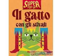 Il gatto con gli stivali. Super pop-up! Ediz. illustrata