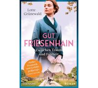 Gut Friesenhain - Zwischen Traum und Freiheit: Roman: 1 - Grünewald Lotte