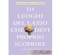 9783740814816 Giulia Castelli Gattinara 111 luoghi del Lazio che devi proprio sc