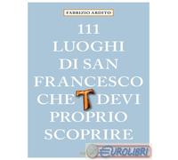 111 luoghi di San Francesco che devi proprio scoprire