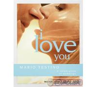 Mario Testino. I Love You. The Wedding Book. Ediz. Inglese, Francese E Tedesca