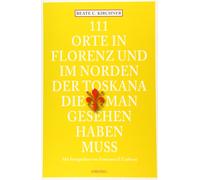 111 orte in Florenz und im norden der Toskana, die man - Kirchner Beate C.
