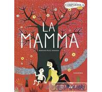 9788413431222 Mariana Ruiz Johnson La mamma. Ediz. illustrata Kalandraka Italia