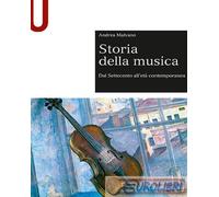 9788800748407 Andrea Malvano Storia della musica. Dal Settecento all’età contemp