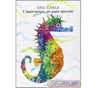 9788804543718 L'ippocampo, un papà speciale. Ediz. illustrata: L'ippocampo, un