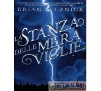 La stanza delle meraviglie. Ediz. illustrata - Selznick Brian