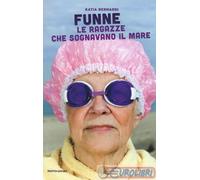 9788804664376 BERNARDI FUNNE LE RAGAZZE CHE SOGNAVANO IL MARE MONDADORI ARNOLDO