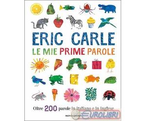 9788804689751 Eric Carle Le mie prime parole. Oltre 200 parole in italiano e in