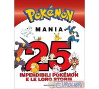 9788804742883 AA.VV. POKEMON MANIA 25 IMPERDIBILI POKEMON E MONDADORI RAGAZZI