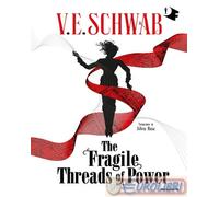 THE FRAGILE THREADS OF POWER - SCHWAB V. E. - MONDADORI