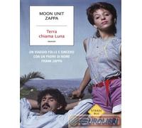9788804760535 Moon Unit Zappa Terra chiama Luna. Un viaggio folle e sincero con