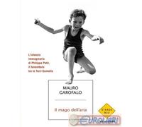 Libri Mauro Garofalo - Il Mago Dell'aria. L'infanzia Immaginaria Di Philippe Pet