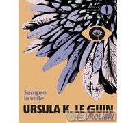 9788804762829 Ursula K. Le Guin Sempre la valle Mondadori
