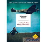 Libri Bilger Burkhard - I Semi Dell'odio E Della Misericordia. Storia Della Mia