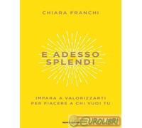9788804778011 Chiara Franchi E adesso splendi. Impara a valorizzarti per piacere