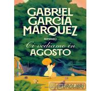 Libri GarcÃa MÃ¡rquez Gabriel - Ci Vediamo In Agosto