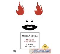 9788804783510 Chiara Tagliaferri Morgana. Il corpo della madre Mondadori