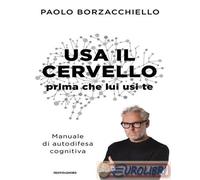 9788804786306 Paolo Borzacchiello Usa il cervello prima che lui usi te. Manuale