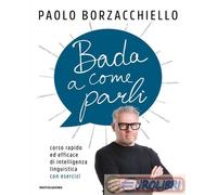 LIBRO BADA A COME PARLI - PAOLO BORZACCHIELLO