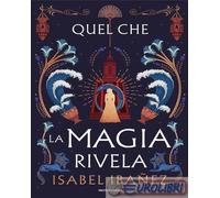 Quel che la magia rivela - Ibañez Isabel