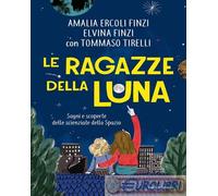 9788804790129 Tommaso Tirelli Le ragazze della luna. Sogni e scoperte delle scie