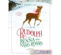 Libri May Robert L. - Rudolph La Renna Dal Naso Rosso. Ediz. A Colori