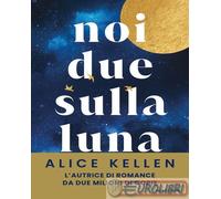 Libri Kellen Alice - Noi Due Sulla Luna