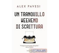 Libri Pavesi Alex - Un Tranquillo Weekend Di Scrittura